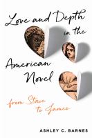 Love and depth in the American novel : from Stowe to James /