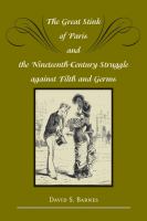 The great stink of Paris and the nineteenth-century struggle against filth and germs /