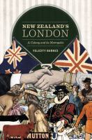 New Zealand's London : A Colony and its Metropolis.