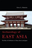 Archaeology of East Asia the rise of civilization in China, Korea and Japan /