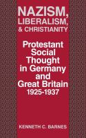 Nazism, liberalism, & Christianity : protestant social thought in Germany & Great Britain, 1925-1937 /