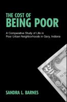 The cost of being poor : a comparative study of life in poor urban neighborhoods in Gary, Indiana /