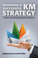 Designing a Successful KM Strategy : A Guide for the Knowledge Management Professional.