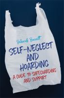 Self-neglect and hoarding a guide to safeguarding and support /