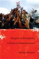 Empire of Humanity : A History of Humanitarianism.