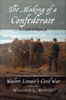 The Making of a Confederate : Walter Lenoir's Civil War.