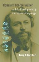 Ephraim George Squier and the development of American anthropology /