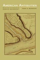 American Antiquities : Revisiting the Origins of American Archaeology.