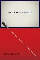 Cold War modernists art, literature, and American cultural diplomacy /