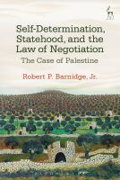 Self-Determination, Statehood, and the Law of Negotiation : The Case of Palestine.