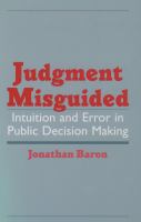 Judgment misguided intuition and error in public decision making /