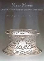 Myer Myers : Jewish silversmith in colonial New York /