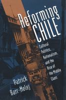 Reforming Chile : cultural politics, nationalism, and the rise of the middle class /