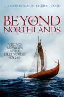 Beyond the Northlands : Viking Voyages and the Old Norse Sagas.
