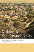 Making the San Fernando Valley rural landscapes, urban development, and White privilege /