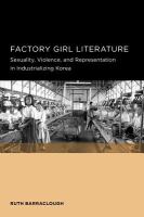 Factory girl literature : sexuality, violence, and representation in industrializing Korea /