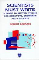 Scientists must write : a guide to  better writing for scientists, engineers and students /