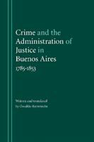 Crime and the administration of justice in Buenos Aires, 1785-1853 /