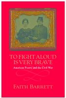 To fight aloud is very brave American poetry and the Civil War /