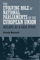 The Evolving Role of National Parliaments in the European Union : Ireland As a Case Study.