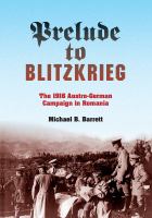 Prelude to Blitzkrieg the 1916 Austro-German Campaign in Romania /