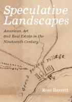 Speculative Landscapes American Art and Real Estate in the Nineteenth Century.