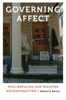 Governing affect : neoliberalism and disaster reconstruction /