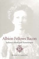 Albion Fellows Bacon : Indiana's municipal housekeeper /