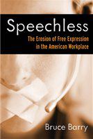 Speechless the erosion of free expression in the American workplace /