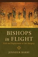 Bishops in flight exile and displacement in late antiquity /