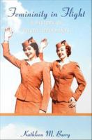Femininity in flight : a history of flight attendants /
