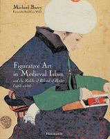 Figurative art in medieval Islam and the riddle of Bihzâd of Herât (1465-1535) /