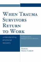 When Trauma Survivors Return to Work : Understanding Emotional Recovery.