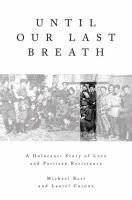 Until our last breath : a Holocaust story of love and partisan resistance /