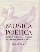 Musica poetica : musical-rhetorical figures in German Baroque music /