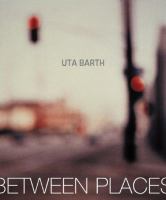 Uta Barth : in between places /