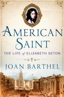 American saint : the life of Elizabeth Seton /