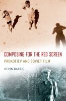 Composing for the red screen : Prokofiev and Soviet film /