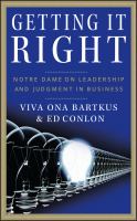 Getting It Right : Notre Dame on Leadership and Judgment in Business.