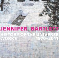 Jennifer Bartlett, history of the universe : works 1970-2011 /