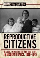 Reproductive citizens : gender, immigration, and the state in modern France, 1880-1945 /