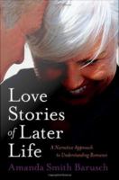 Love Stories of Later Life : A Narrative Approach to Understanding Romance.