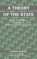 A theory of the state : economic rights, legal rights, and the scope of the state /