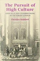 The pursuit of high culture : John Ella and chamber music in Victorian London /