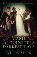 Marie Antoinette's darkest days Prisoner No.280 in the Conciergerie /
