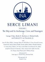 Serçe Limani : An Eleventh-Century Shipwreck, Volume 1, The Ship and Its Anchorage, Crew, and Passengers.
