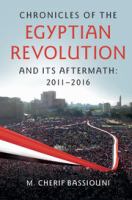 Chronicles of the Egyptian Revolution and its Aftermath : 2011-2016 /