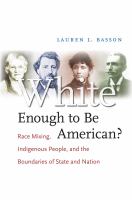 White enough to be American? race mixing, indigenous people, and the boundaries of state and nation /