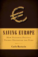 Saving Europe : how national politics nearly destroyed the euro /