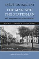 The man and the statesman : the correspondence and articles on politics /